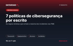 Políticas internas de cibersegurança: as sete regras escritas que toda a empresa devia ter e aplicar — DataRoad