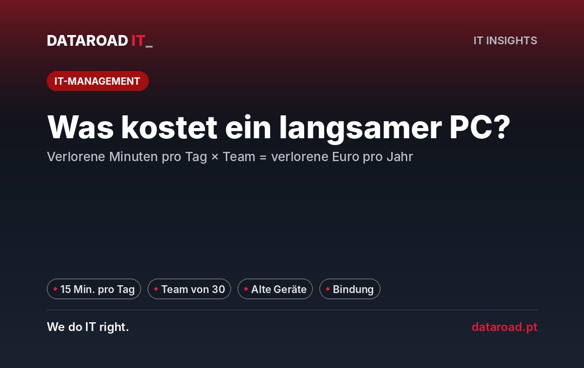 Langsame Computer: Wie viel kosten 15 verlorene Minuten pro Tag für die Mannschaft und wie hilft die Wartung — DataRoad