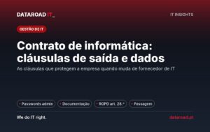 Contrato de informática: cláusulas de saída, passwords, documentação da rede e RGPD a exigir — DataRoad