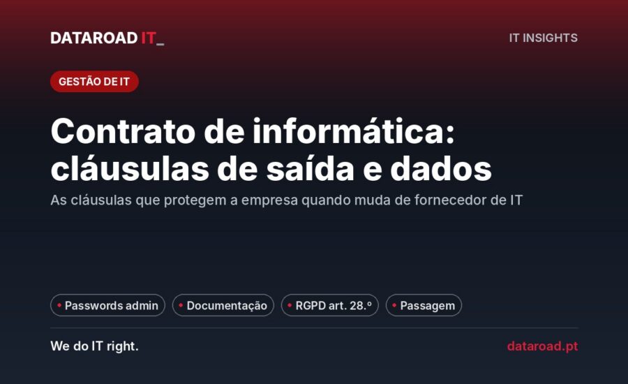 Contrato de informática: cláusulas de saída, passwords, documentação da rede e RGPD a exigir — DataRoad