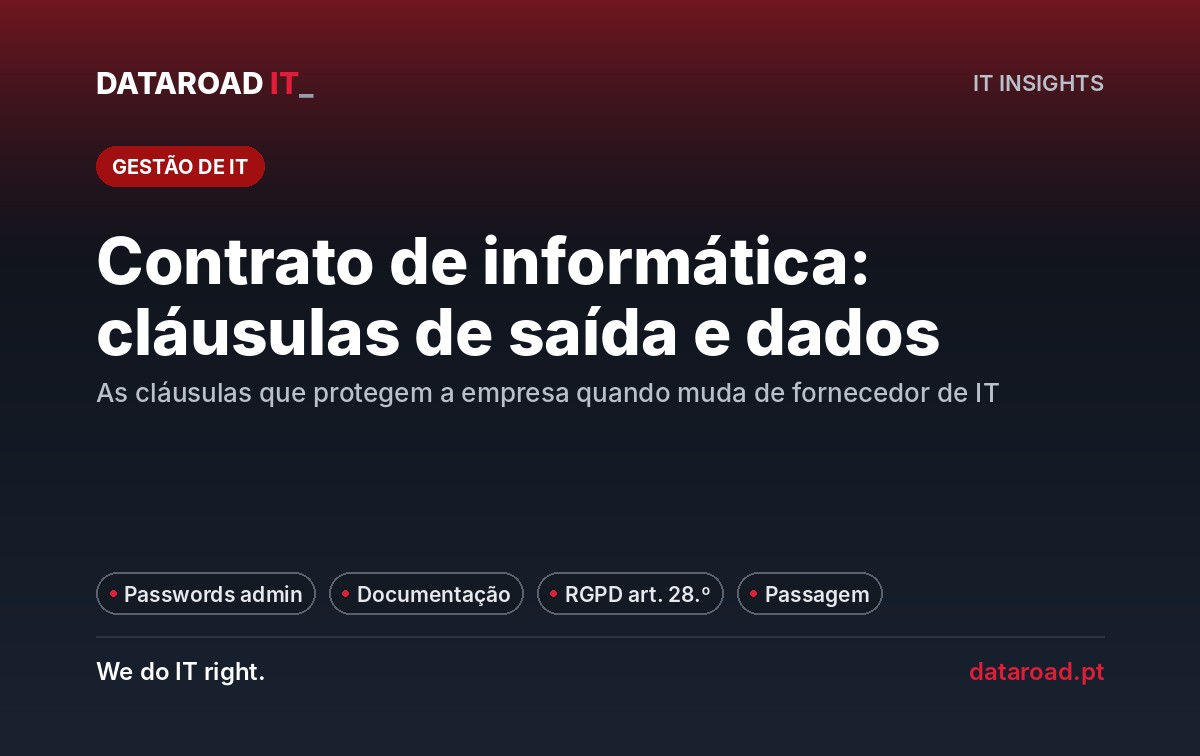Contrato de informática: cláusulas de saída, passwords, documentação da rede e RGPD a exigir — DataRoad