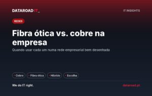 Fibra ótica vs. cobre em redes empresariais: quando usar cada um e porque a solução híbrida é a mais comum — DataRoad