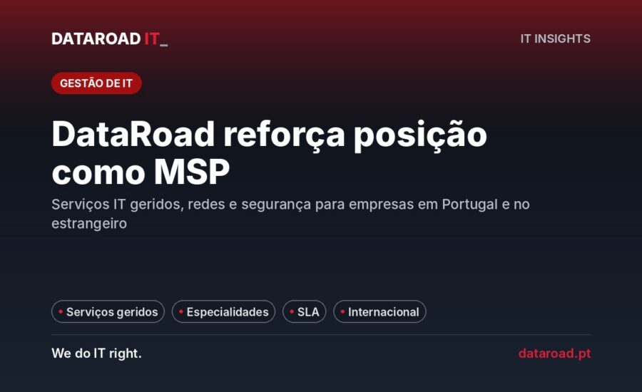 MSP de serviços IT geridos: DataRoad reforça presença em redes e segurança informática — DataRoad