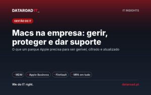 Macs na empresa: gestão MDM, Apple Business, cifra FileVault, backups e suporte a um parque Apple — DataRoad