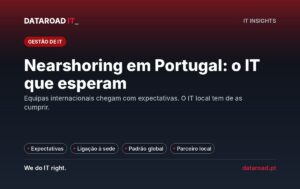 Nearshoring em Portugal: a infraestrutura IT que as equipas internacionais esperam encontrar no escritório — DataRoad