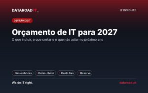 Orçamento de IT para 2027: seis rubricas, datas que forçam despesa e o que cortar ou não adiar na empresa — DataRoad