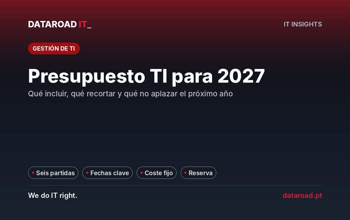 Presupuesto de TI para 2027: seis partidas, fechas que obligan a gastar dinero y qué recortar o posponer en la empresa — DataRoad