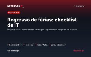 Checklist de infraestrutura de IT para o regresso de férias: equipamentos, servidores, rede e acessos — DataRoad