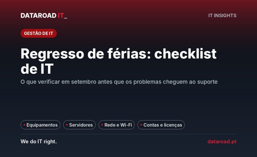 Checklist de infraestrutura de IT para o regresso de férias: equipamentos, servidores, rede e acessos — DataRoad