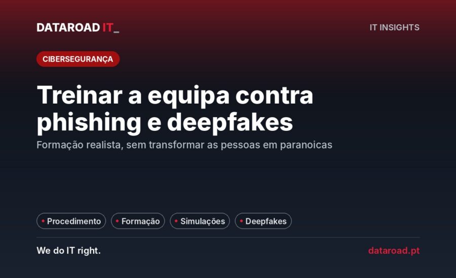 Formação contra phishing e deepfakes: como treinar a equipa com simulações e procedimentos claros — DataRoad