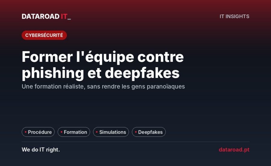 Formation contre le phishing et les deepfakes : comment former l'équipe grâce à des simulations et à des procédures claires — DataRoad