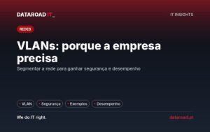 VLANs e segmentação de rede na empresa: o que são e porque melhoram a segurança e o desempenho — DataRoad