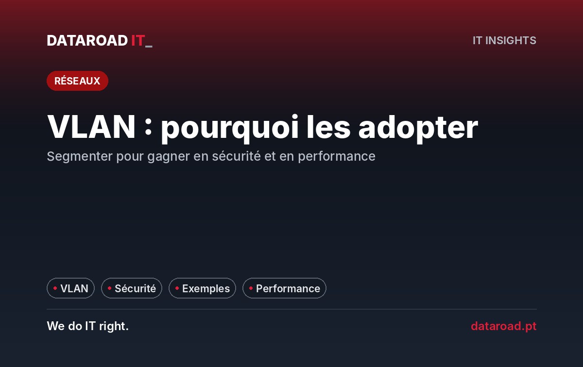 Les VLAN et la segmentation réseau dans l’entreprise : ce qu’elles sont et pourquoi elles améliorent la sécurité et les performances — DataRoad