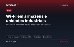 Wi-Fi em armazéns e unidades industriais: cobertura fiável onde a operação logística acontece — DataRoad