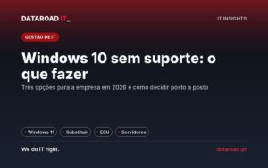 Windows 10 sem suporte desde outubro de 2025: as três opções para a empresa e como decidir posto a posto — DataRoad