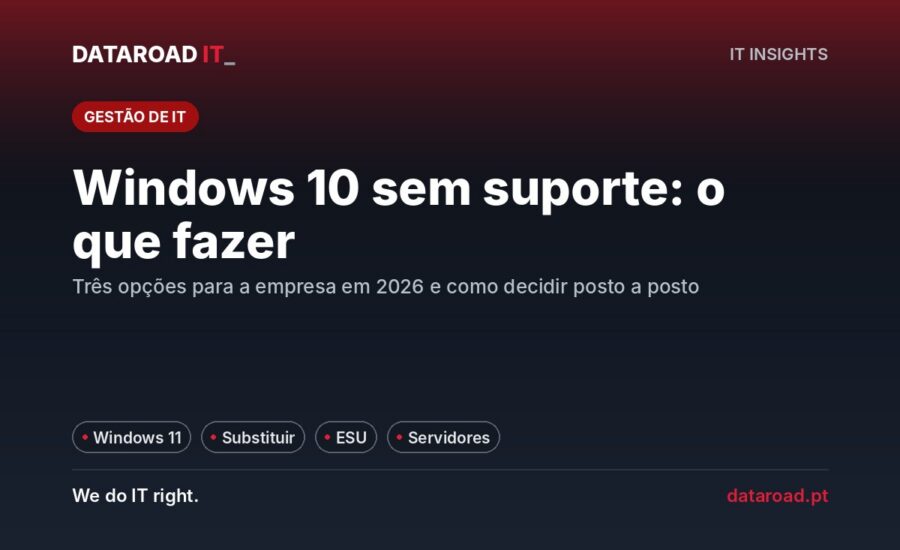 Windows 10 sem suporte desde outubro de 2025: as três opções para a empresa e como decidir posto a posto — DataRoad